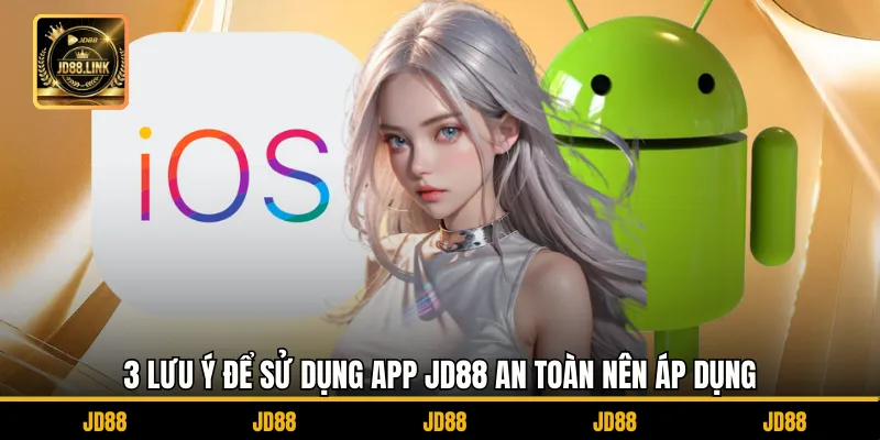 JD88 App 3 3 lưu ý để sử dụng app JD88 an toàn nên áp dụng