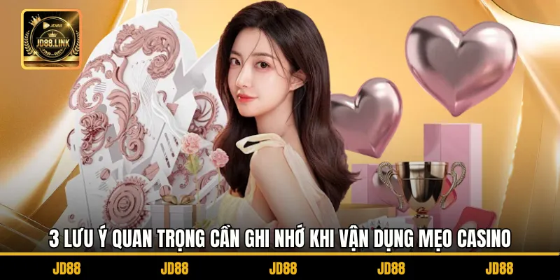 Mẹo Chơi Casino Từ Cao Thủ JD88 Thực Chiến Ít Người Chia Sẻ 4 3 lưu ý quan trọng cần ghi nhớ khi vận dụng mẹo casino