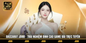 Baccarat JD88 – Trải Nghiệm Đỉnh Cao Game Bài Trực Tuyến