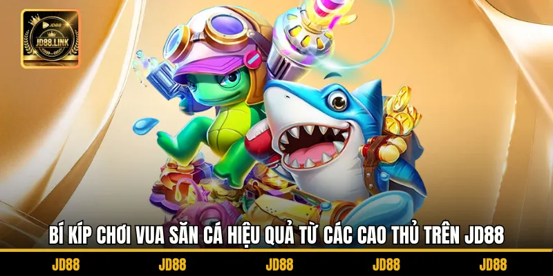 Vua Săn Cá JD88 – Minigame Bắn Cá Cực Đã, Dễ Chơi Dễ Thắng 4 Bí kíp chơi Vua săn cá hiệu quả từ các cao thủ trên JD88