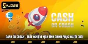 Cash Or Crash - Trải Nghiệm Kịch Tính Chinh Phục Người Chơi