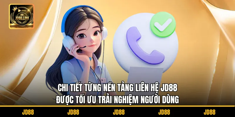 Liên hệ JD88 2 Chi tiết từng nền tảng liên hệ JD88 được tối ưu trải nghiệm người dùng