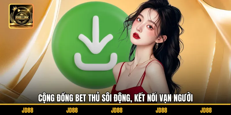 Tải App JD88 2 Cộng đồng bet thủ sôi động, kết nối vạn người