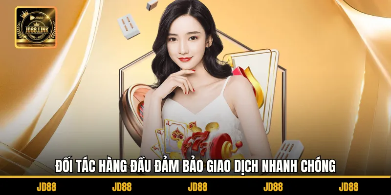 Đối Tác Uy Tín Của JD88 - Khẳng Định Chất Lượng Dịch Vụ 4 Đối tác hàng đầu đảm bảo giao dịch nhanh chóng