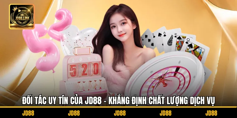 Đối Tác Uy Tín Của JD88 - Khẳng Định Chất Lượng Dịch Vụ 1 Đối Tác Uy Tín Của JD88 - Khẳng Định Chất Lượng Dịch Vụ