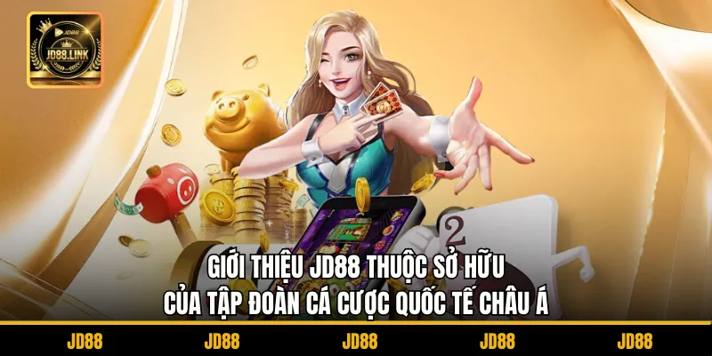 Giới Thiệu JD88 1 Giới thiệu JD88 thuộc sở hữu của tập đoàn cá cược quốc tế châu Á