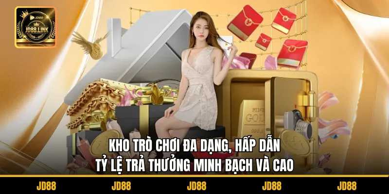 Giới Thiệu JD88 2 Kho trò chơi đa dạng, hấp dẫn, tỷ lệ trả thưởng minh bạch và cao.