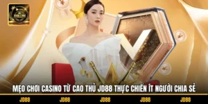 Mẹo Chơi Casino Từ Cao Thủ JD88 Thực Chiến Ít Người Chia Sẻ