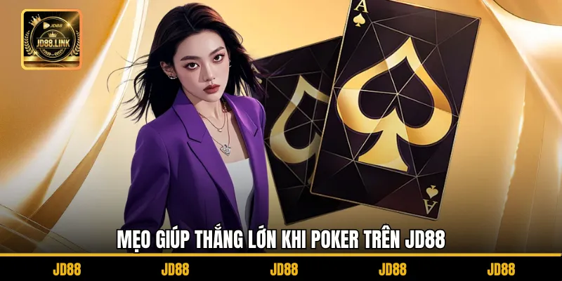 Poker JD88 - Chinh Phục Bàn Chơi, Rinh Phần Thưởng Khủng 4 Mẹo giúp thắng lớn khi Poker trên JD88