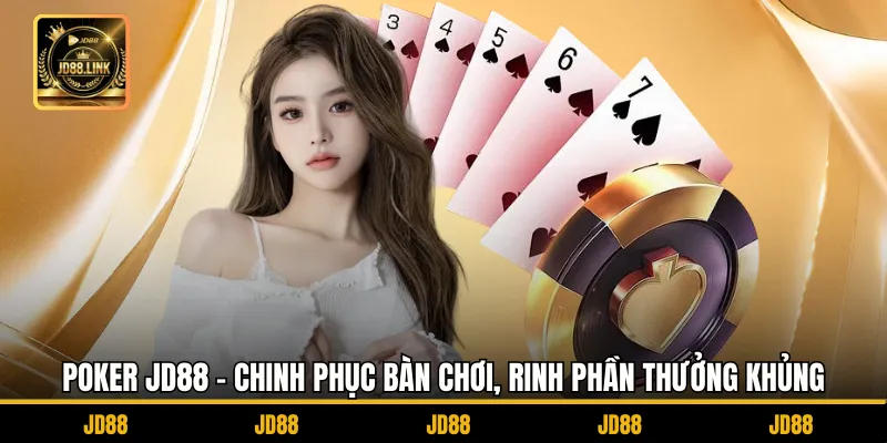 Poker JD88 - Chinh Phục Bàn Chơi, Rinh Phần Thưởng Khủng 1 Poker JD88 - Chinh Phục Bàn Chơi, Rinh Phần Thưởng Khủng