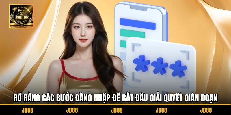 Đăng Nhập JD88 1 Rõ ràng các bước đăng nhập để bắt đầu giải quyết gián đoạn