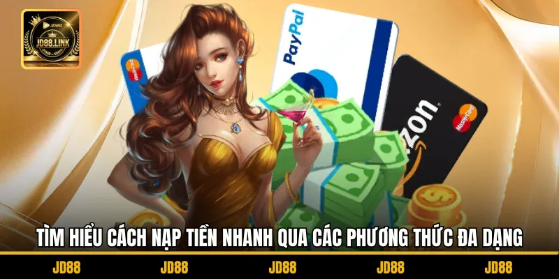 Nạp Tiền JD88 1 Tìm hiểu cách nạp tiền nhanh qua các phương thức đa dạng