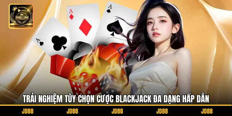 Cách chơi Blackjack JD88 - Mỗi Lượt Rút Là Một Chiến Lược 3 Trải nghiệm tùy chọn cược blackjack đa dạng hấp dẫn