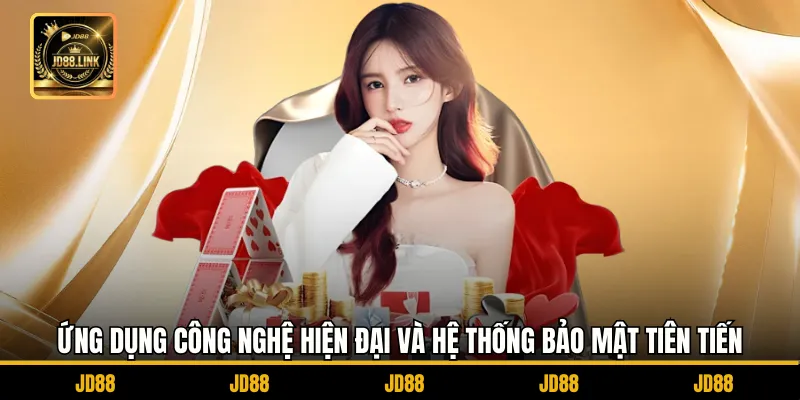 Thương Hiệu JD88 3 Ứng dụng công nghệ hiện đại và hệ thống bảo mật tiên tiến