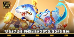 Vua Săn Cá JD88 – Minigame Bắn Cá Cực Đã, Dễ Chơi Dễ Thắng