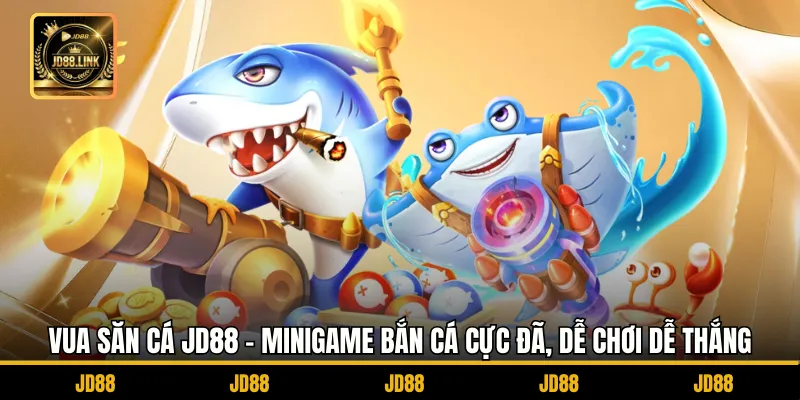 Vua Săn Cá JD88 – Minigame Bắn Cá Cực Đã, Dễ Chơi Dễ Thắng 1 Vua Săn Cá JD88 – Minigame Bắn Cá Cực Đã, Dễ Chơi Dễ Thắng